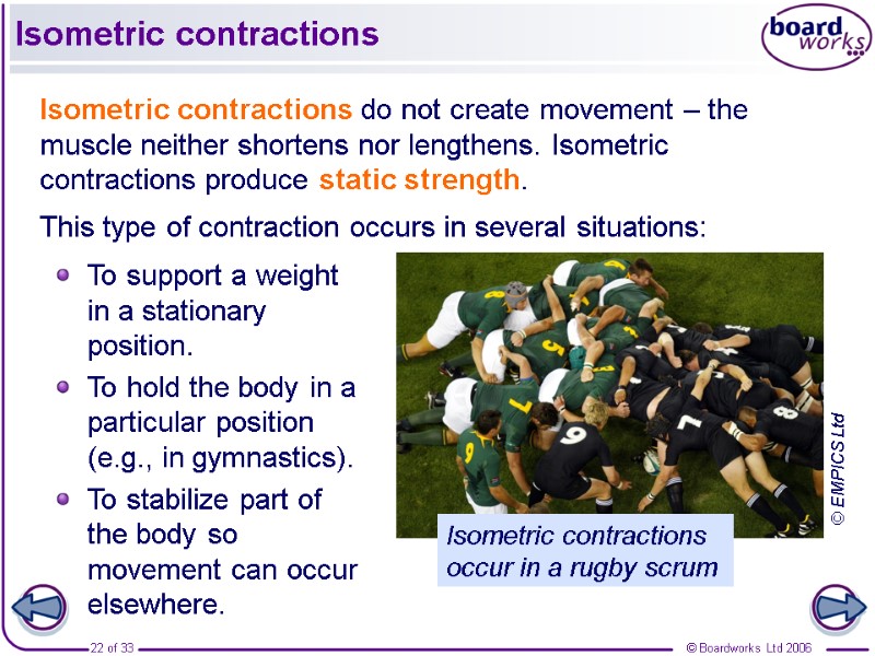 Isometric contractions Isometric contractions do not create movement – the muscle neither shortens nor